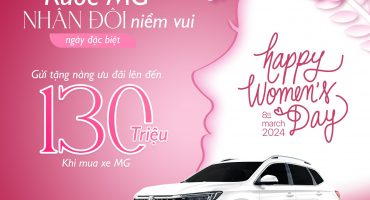 Mua Xe MG nhận Ưu Đãi Lớn Nhân Dịp Quốc Tế Phụ Nữ
